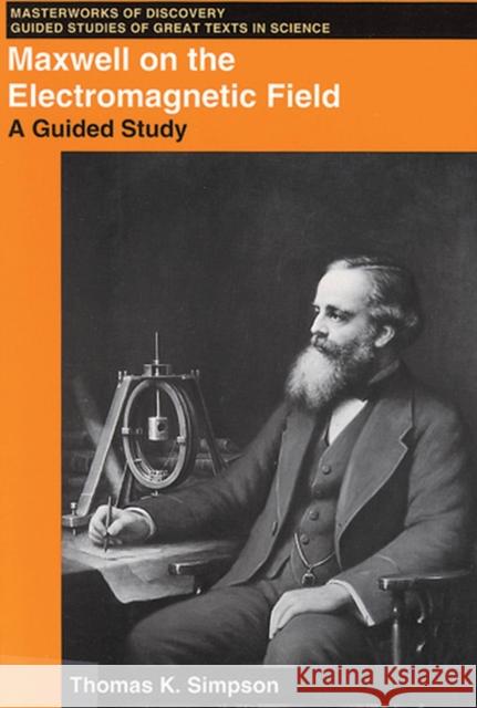 Maxwell on the Electromagnetic Field: A Guided Study Simpson, Thomas K. 9780813523637 Rutgers University Press - książka