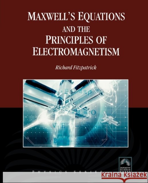 Maxwell's Equations and the Principles of Electromagnetism Richard Fitzpatrick 9781934015209 Infinity Science Press - książka