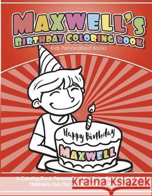 Maxwell's Birthday Coloring Book Kids Personalized Books: A Coloring Book Personalized for Maxwell that includes Children's Cut Out Happy Birthday Pos Davis, Yolie 9781723256806 Createspace Independent Publishing Platform - książka
