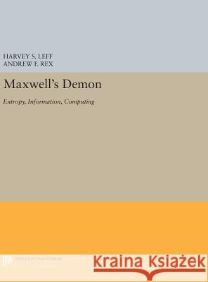 Maxwell's Demon: Entropy, Information, Computing Harvey S. Leff Andrew F. Rex 9780691634432 Princeton University Press - książka