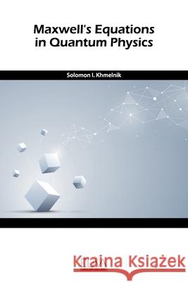 Maxwell's equation in quantum physics Solomon I. Khmelnik 9781636480534 Eliva Press - książka