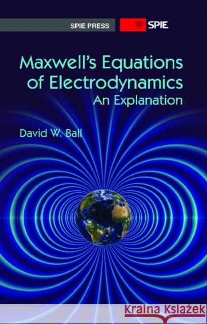 Maxwell's Equations of Electrodynamics : An Explanation David W. Ball 9780819494528 Eurospan (JL) - książka