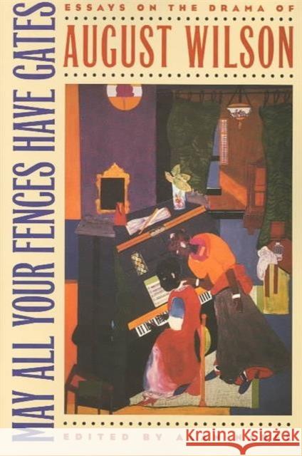 May All Your Fences Have Gates: Essyas on the Drama of August Wilson Nadel, Alan 9780877454397 University of Iowa Press - książka