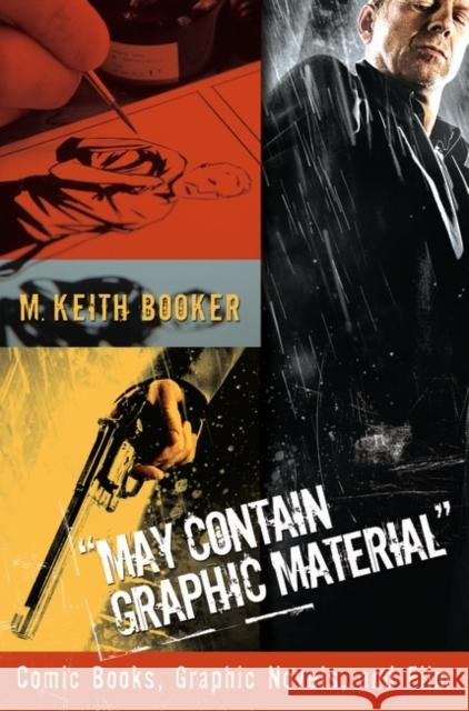 May Contain Graphic Material: Comic Books, Graphic Novels, and Film Booker, M. Keith 9780275993863 Praeger Publishers - książka
