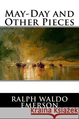 May-Day and Other Pieces Ralph Waldo Emerson 9781517372200 Createspace - książka