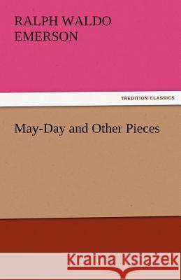 May-Day and Other Pieces Ralph Waldo Emerson   9783842479913 tredition GmbH - książka