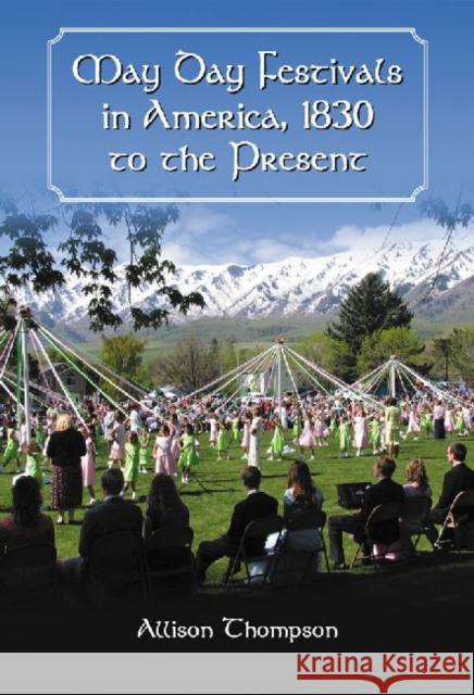 May Day Festivals in America, 1830 to the Present Allison Thompson 9780786477227 McFarland & Company - książka