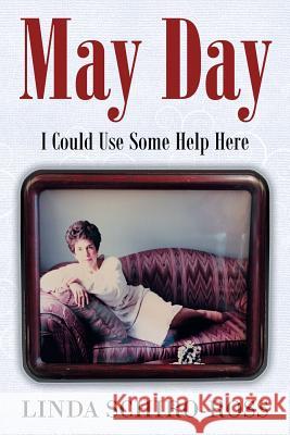 May Day: I Could Use Some Help Here Linda Ross   9781514492093 Xlibris - książka