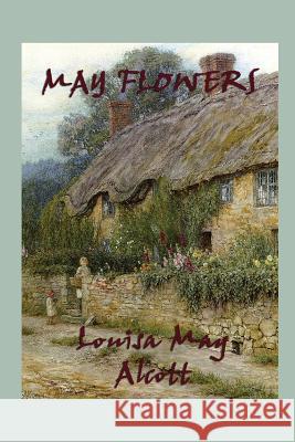 May Flowers Louisa May Alcott   9781617209260 Wilder Publications, Limited - książka