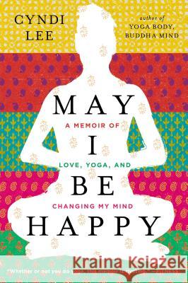 May I Be Happy: A Memoir of Love, Yoga, and Changing My Mind Cyndi Lee 9780142180426 Plume Books - książka
