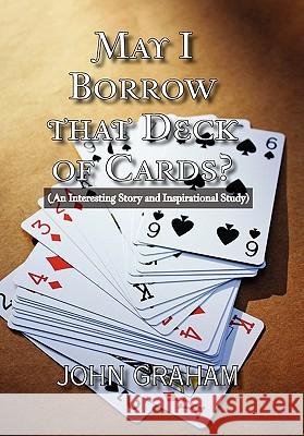 May I Borrow that Deck of Cards: (An Interesting Story and Inspirational Study) Graham, John 9781462885206 Xlibris Corporation - książka