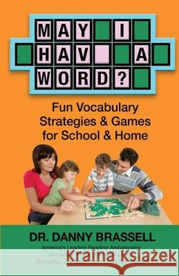 May I Have a Word?: Fun Vocabulary Strategies & Games for School & Home Danny Brassell 9781548332235 Createspace Independent Publishing Platform - książka