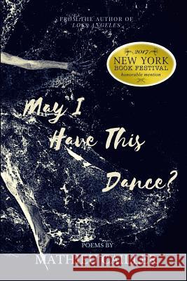 May I Have This Dance?: Poetry Mathieu Cailler 9781974506736 Createspace Independent Publishing Platform - książka
