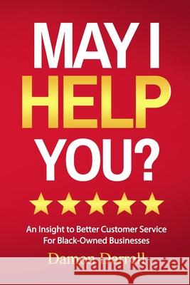 May I Help You?: An Insight to Better Customer Service For Black-Owned Businesses Damon Darrell 9780983758723 Two Tress Publishing Group - książka