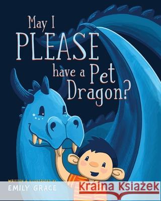 May I PLEASE have a Pet Dragon? Emily Grace Freeman 9780648699569 Nitty Gritty Publishing - książka