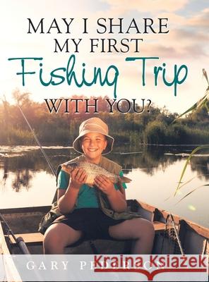 May I Share My First Fishing Trip with You? Gary Pederson 9781532097379 iUniverse - książka