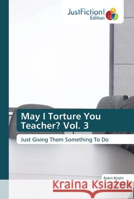 May I Torture You Teacher? Vol. 3 Robin Bright 9786137396964 Justfiction Edition - książka