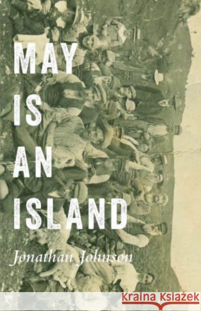 May Is an Island Jonathan Johnson 9780887486371 Carnegie-Mellon University Press - książka