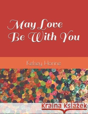 May Love Be With You Horine, Kelsey 9798620440696 Independently Published - książka