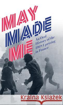 May Made Me: An Oral History of the 1968 Uprising in France Mitchell Abidor 9780745336985 Pluto Press (UK) - książka