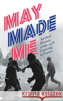 May Made Me: An Oral History of the 1968 Uprising in France  9781849353106 AK Press - książka