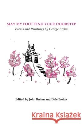 May My Foot Find Your Doorstep George Brehm John Brehm Dale Brehm 9781716383359 Lulu.com - książka