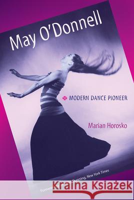 May O'Donnell: Modern Dance Pioneer Horosko, Marian 9780813028576 University Press of Florida - książka
