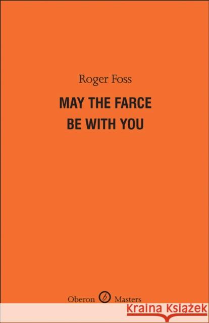 May the Farce Be With You Roger Foss 9781849431514 Bloomsbury Publishing PLC - książka