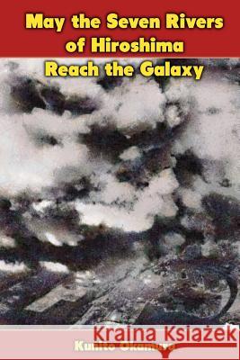 May the Seven Rivers of Hiroshima Reach the Galaxy Kunito Okamura 9781477659359 Createspace - książka