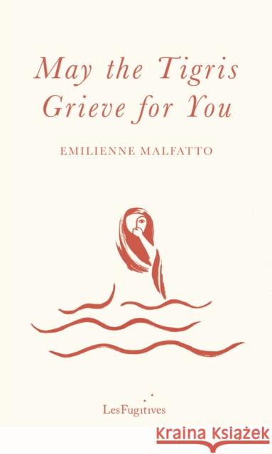 May the Tigris Grieve for You Malfatto, Emilienne 9781838490492 Les Fugitives - książka