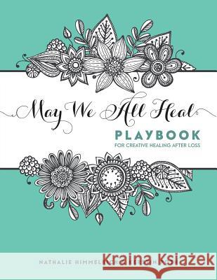 May We All Heal: Playbook For Creative Healing After Loss Himmelrich, Nathalie 9783952452721 Reach for the Sky - książka