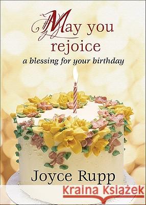 May You Rejoice: A Blessing for Your Birthday Joyce Rupp 9781594712579 Ave Maria Press - książka
