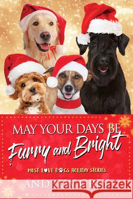 May Your Days Be Furry and Bright: Must Love Dogs Holiday Stories Andrew Grey 9781641088862 Dreamspinner Press - książka