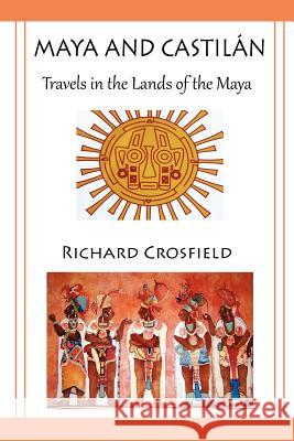 Maya and Castil Ntravels in the Lands of the Maya Richard Crosfield 9780755206995 Bright Pen - książka