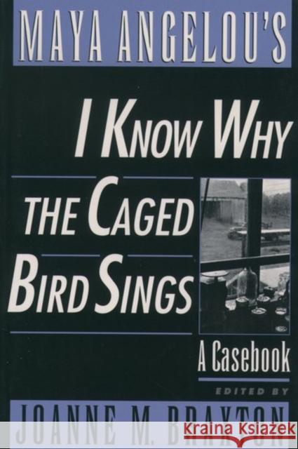 Maya Angelou's I Know Why the Caged Bird Sings: A Casebook Braxton, Joanne M. 9780195116069 Oxford University Press - książka