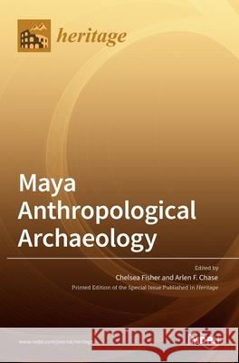 Maya Anthropological Archaeology Chelsea R Arlen Chase 9783036519739 Mdpi AG - książka