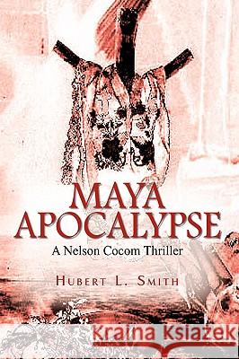 Maya Apocalypse: A Nelson Cocom Thriller Smith, Hubert L. 9781440142888 GLOBAL AUTHORS PUBLISHERS - książka