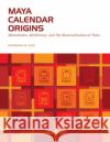 Maya Calendar Origins: Monuments, Mythistory, and the Materialization of Time Rice, Prudence M. 9780292716926 University of Texas Press