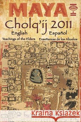 Maya Cholq'ij 2011: Teachings of the Elders/Enseñanzas de los Abuelos G, G. 9781453707968 Createspace - książka