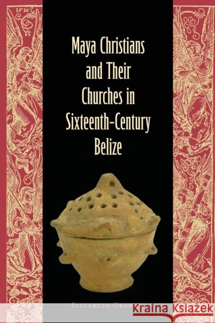 Maya Christians and Their Churches in Sixteenth-Century Belize Elizabeth Graham 9780813068169 University Press of Florida - książka