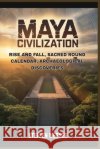 Maya civilization: rise and fall, sacred round calendar, archaeological discoveries Werner, Steffen 9798251035162 Independently Published