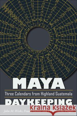 Maya Daykeeping: Three Calendars from Highland Guatemala Weeks, John M. 9781607322467 University Press of Colorado - książka