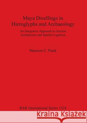 Maya Dwellings in Hieroglyphs and Archaeology Bar S1324  9781841713939 British Archaeological Reports - książka