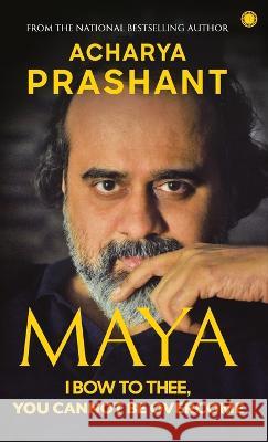 Maya: I Bow to Thee, You Cannot be Overcome Prashant Acharya   9789393559418 Jaico Publishing House - książka