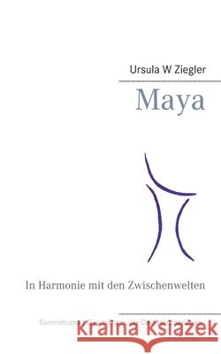 Maya: In Harmonie mit den Zwischenwelten Ursula W. Ziegler 9783752639582 Books on Demand - książka