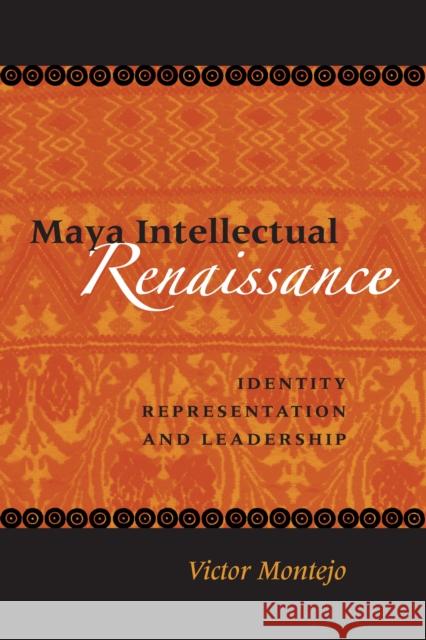 Maya Intellectual Renaissance: Identity, Representation, and Leadership Montejo, Victor D. 9780292709393 University of Texas Press - książka