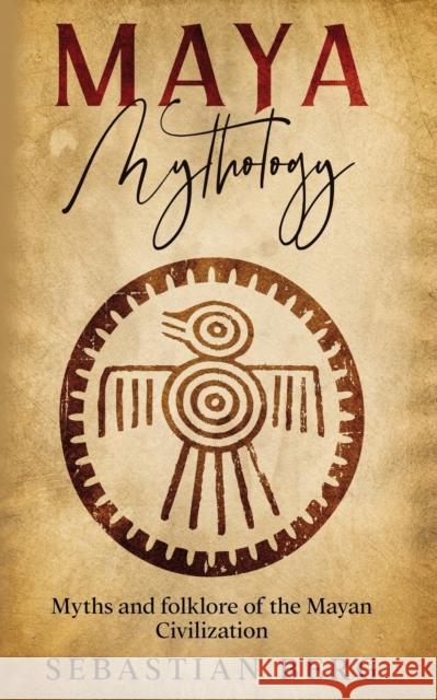 Maya Mythology: Myths and Folklore of the Mayan Civilization Sebastian Berg 9780645265743 Creek Ridge Publishing - książka