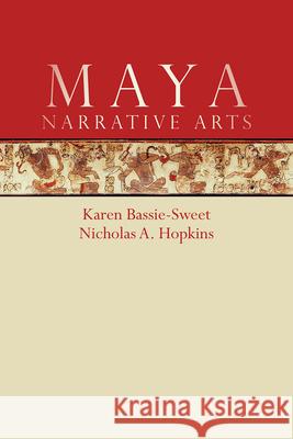 Maya Narrative Arts Karen Bassie-Sweet Nicholas A. Hopkins 9781607327417 University Press of Colorado - książka