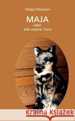 Maya oder Alle meine Tiere Helga Felsmann 9783833412752 Books on Demand - książka