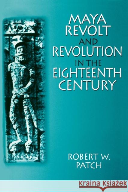 Maya Revolt and Revolution in the Eighteenth Century Robert W. Patch 9780765604125 M.E. Sharpe - książka